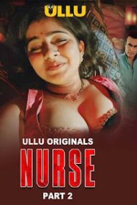 [18+] Nurse (2024) S01 Part 2 Hindi ULLU Originals Complete WEB Series 480p 720p 1080p