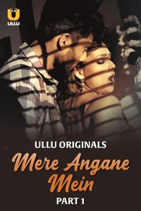 [18+] Mere Angane Mein (2025) S01 Part 1 Hindi ULLU Originals Complete WEB Series 480p 720p 1080p