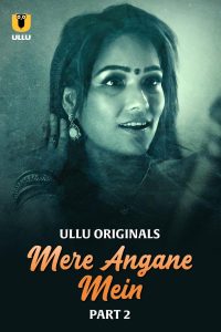 [18+] Mere Angane Mein (2025) S01 Part 2 Hindi ULLU Originals Complete WEB Series 480p 720p 1080p