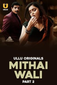 [18+] Mithai Wali (2025) S01 Part 2 Hindi ULLU Originals Complete WEB Series 480p 720p 1080p